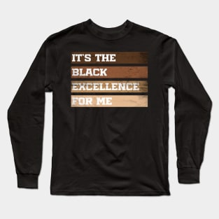 It's The Black Excellence For Me Long Sleeve T-Shirt